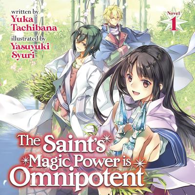 The Saint's Magic Power is Omnipotent (Light Novel) Vol. 1 by Yuka Tachibana audiobook