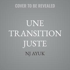 Une Transition Juste by NJ Ayuk audiobook