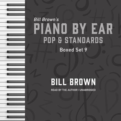 Piano by Ear: Pop and Standards Box Set 9 by Bill Brown audiobook