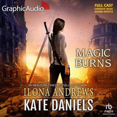 Magic Burns [Dramatized Adaptation] by Ilona Andrews audiobook