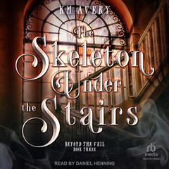 The Skeleton Under the Stairs by KM Avery audiobook