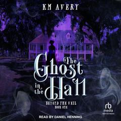 The Ghost in the Hall by KM Avery audiobook