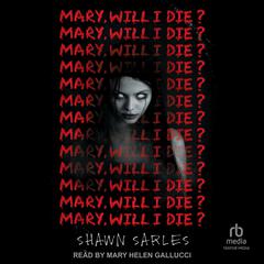 Mary, Will I Die? by Shawn Sarles audiobook