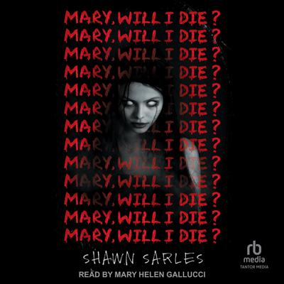 Mary, Will I Die? by Shawn Sarles audiobook