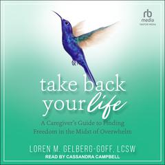 Take Back Your Life by Loren M. Gelberg-Goff audiobook
