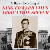 A Rare Recording of King Edward VIII's Abdication Speech by  King Edward VIII audiobook
