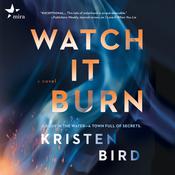 Watch It Burn by  Kristen Bird audiobook
