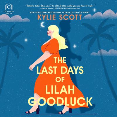 The Last Days of Lilah Goodluck by Kylie Scott audiobook