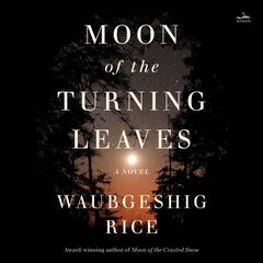 Moon of the Turning Leaves by Waubgeshig Rice audiobook