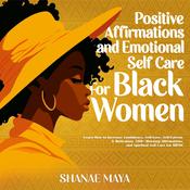 Positive Affirmations and Emotional Self Care for Black Women by  Shanae Maya audiobook