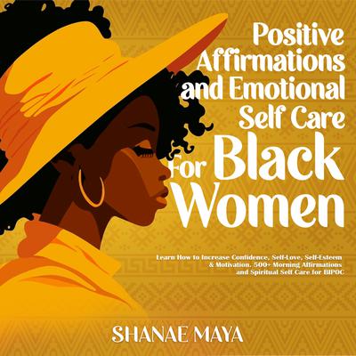 Positive Affirmations and Emotional Self Care for Black Women by Shanae Maya audiobook