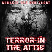 Terror In The Attic by  Michael van der Voort audiobook