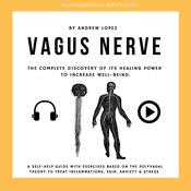Vagus Nerve - The Complete Discovery Of It's Healing Power To Increase Well-Being by  Andrew Lopez audiobook