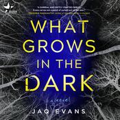 What Grows in the Dark by  Jaq Evans audiobook