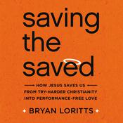 Saving the Saved by  Bryan Loritts audiobook