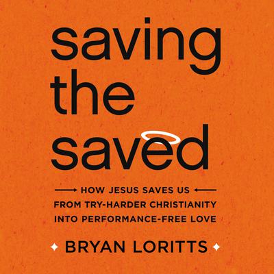 Saving the Saved by Bryan Loritts audiobook