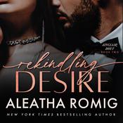 Rekindling Desire by  Aleatha Romig audiobook