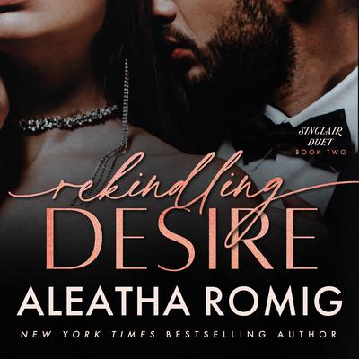 Rekindling Desire by Aleatha Romig audiobook