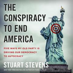 The Conspiracy to End America by Stuart  Stevens audiobook