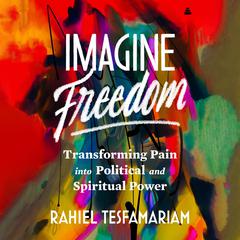 Imagine Freedom by Rahiel Tesfamariam audiobook