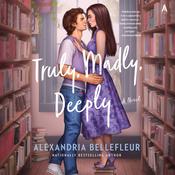 Truly, Madly, Deeply by  Alexandria Bellefleur audiobook