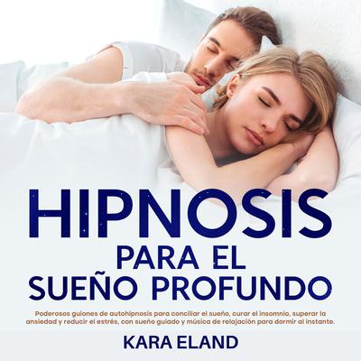 Hipnosis Para El Sueño Profundo by Kara Eland audiobook