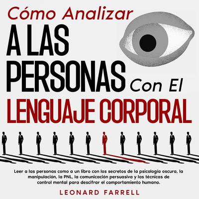 Cómo Analizar a Las Personas Con El Lenguaje Corporal by Leonard Farrell audiobook