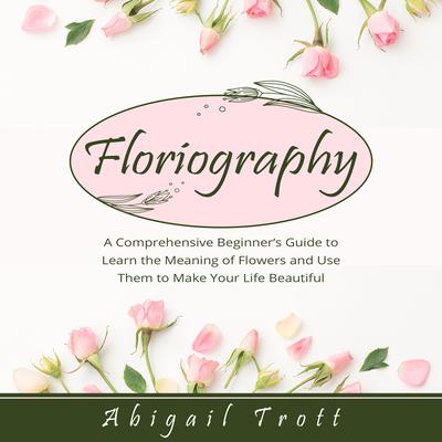 FLORIOGRAPHY by Abigail Trott audiobook