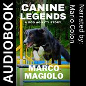 Canine Legends: A Dog Agility Story by  Marco Magiolo audiobook