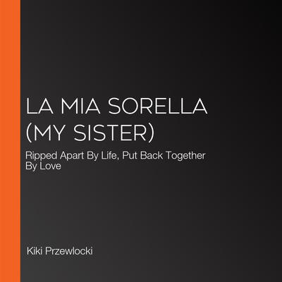 La Mia Sorella (My Sister) by Kiki Przewlocki audiobook