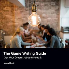 The Game Writing Guide by Anna Megill audiobook