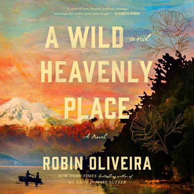 A Wild and Heavenly Place by Robin Oliveira audiobook