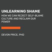 Unlearning Shame by  Devon Price PhD audiobook