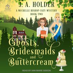 Ghosts, Bridesmaids, and Buttercream by J. A. Holder audiobook
