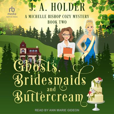 Ghosts, Bridesmaids, and Buttercream by J. A. Holder audiobook