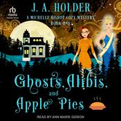Ghosts, Alibis, and Apple Pies by  J. A. Holder audiobook