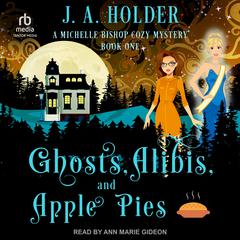 Ghosts, Alibis, and Apple Pies by J. A. Holder audiobook