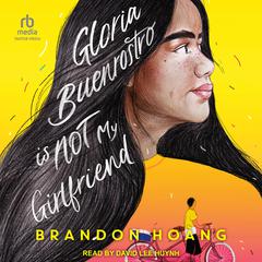 Gloria Buenrostro Is Not My Girlfriend by Brandon Hoàng audiobook