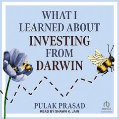 What I Learned About Investing from Darwin by Pulak Prasad audiobook