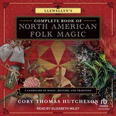 Llewellyn's Complete Book of North American Folk Magic by Cory Thomas Hutcheson audiobook
