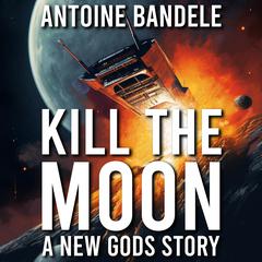 Kill the Moon by Antoine Bandele audiobook