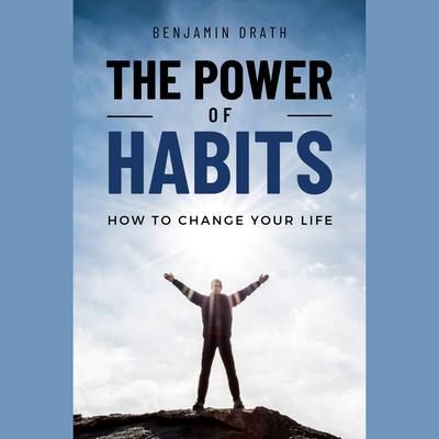The Power of Habits by Benjamin Drath audiobook