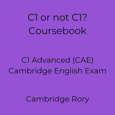 C1 or not C1? Coursebook by Cambridge Rory audiobook