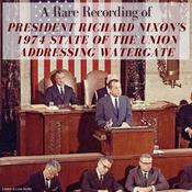 A Rare Recording of President Richard Nixon’s 1974 State of the Union Addressing Watergate by  Richard Nixon audiobook