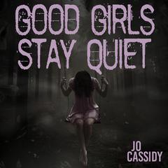 Good Girls Stay Quiet by Jo Cassidy audiobook