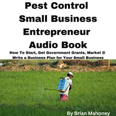 Pest Control Small Business Entrepreneur Audio Book by Brian Mahoney audiobook
