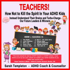 Teachers! How Not to Kill the Spirit in Your ADHD Kids by Sarah Templeton audiobook