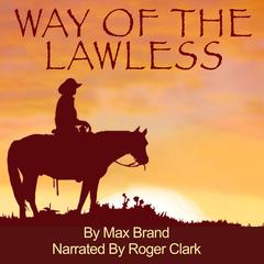 Way Of The Lawless by Max Brand audiobook