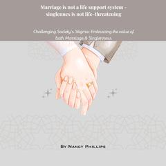 Marriage Is Not a Life Support System: Singleness Is Not Life-Threatening by Nancy Phillips audiobook