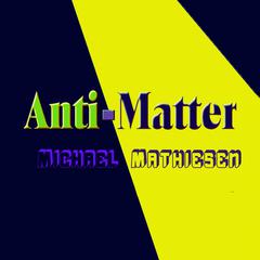 Anti-Matter by Michael Mathiesen audiobook